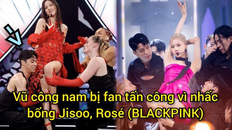 Vũ công nam bị fan tấn công vì nhấc bổng Jisoo, Rosé (BlackPink)